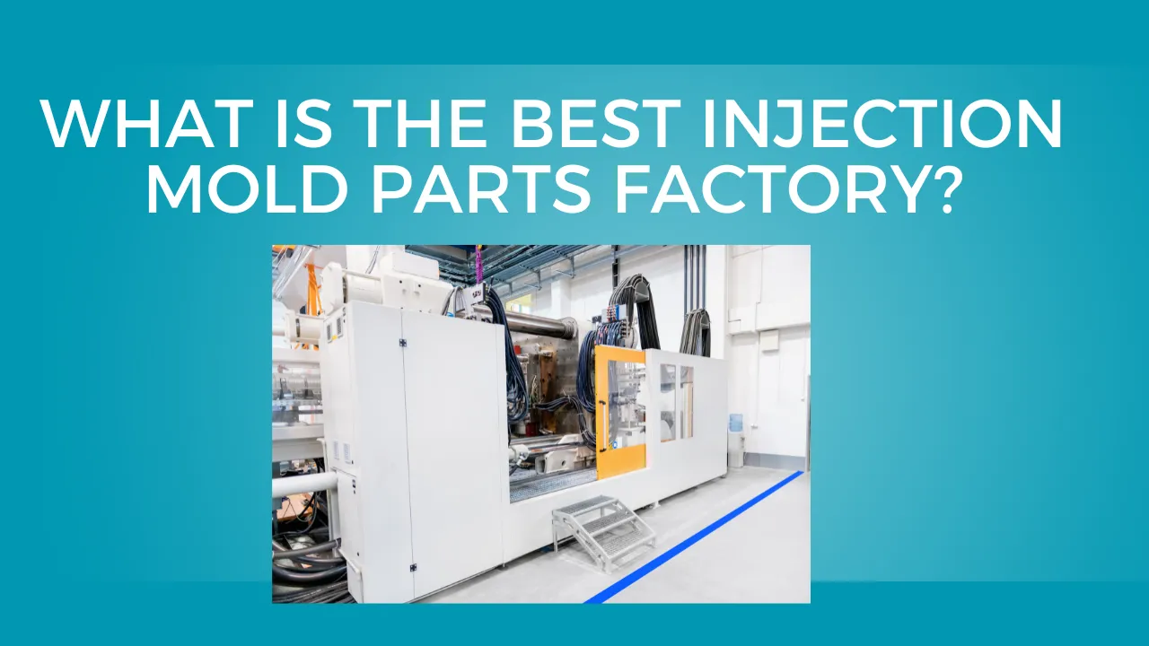 Best Injection Mold Parts Factory