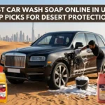 Best Car Wash Soap Online in UAE: Top Picks for Desert Protections